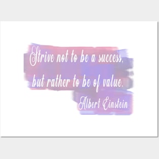 Strive not to be a success, but rather to be of value. –Albert Einstein Posters and Art